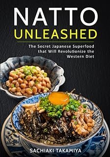 Natto Unleashed: The Secret Japanese Superfood that Will Revolutionize the Western Diet