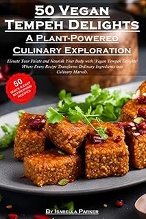 50 Vegan Tempeh Delights – A Plant-Powered Culinary Exploration: Infuse Flavor and Wellness. Turn ordinary tempeh into ext…